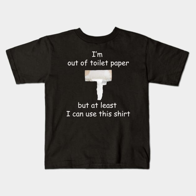 Out of Toilet Paper Shirt Kids T-Shirt by Cult of PersonaliTees